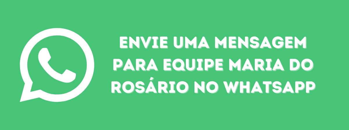 retângulo verde com o símbolo do whatsapp e letras em branco com os dizeres "Envie uma mensagem para Equipe Maria do Rosário no WhatsApp"